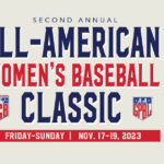Second Annual All-American Woman’s Baseball Classic Hosted by American Girls Baseball and the All-American Girls Professional Baseball League Players Association Friday-Sunday, Nov. 17-19, 2023, at Ed Smith Stadium, Sarasota, FL